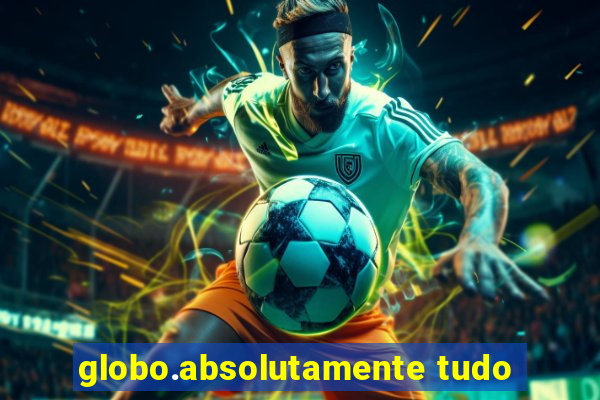 globo.absolutamente tudo